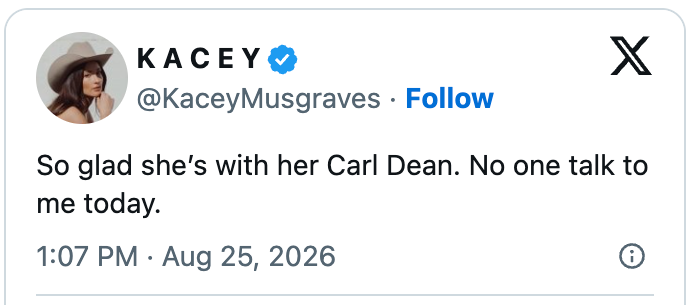 Tweet from Kacey Musgraves: "So glad sheās with her Carl Dean. No one talk to me today." Dated August 25, 2026